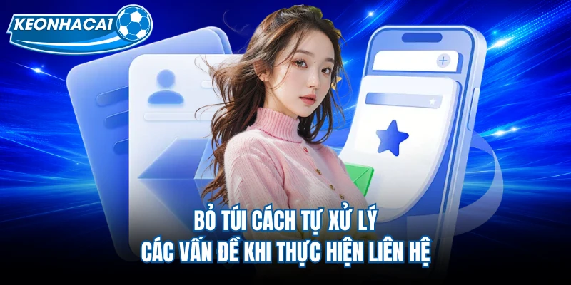 Bỏ túi cách tự xử lý các vấn đề khi thực hiện liên hệ