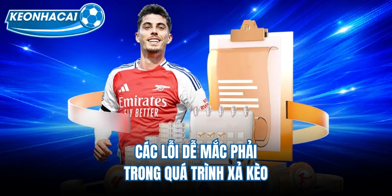 Các lỗi dễ mắc phải trong quá trình xả kèo