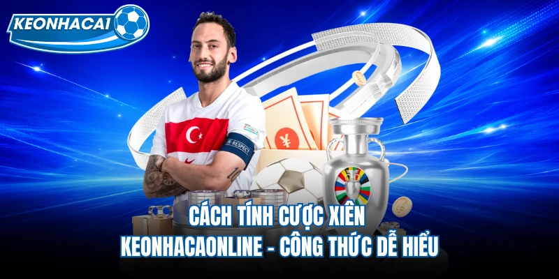 Cách Tính Cược Xiên Keonhacaonline - Công Thức Dễ Hiểu