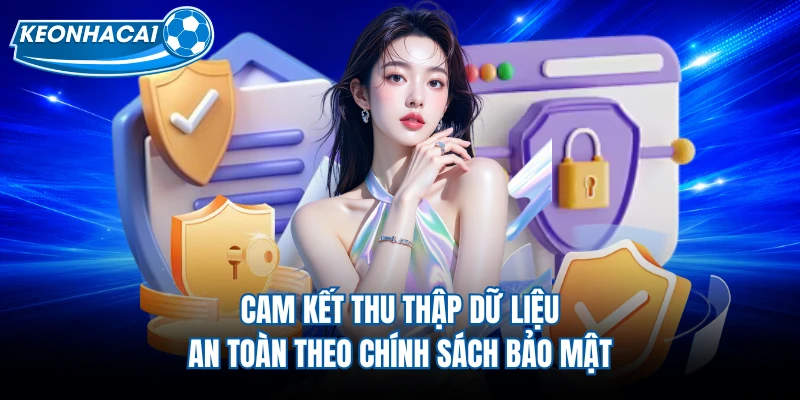 Cam kết thu thập dữ liệu an toàn theo chính sách bảo mật
