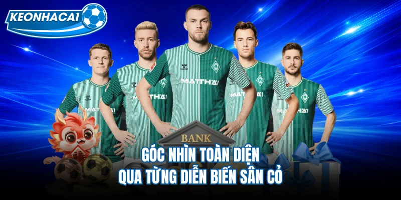 Góc nhìn toàn diện qua từng diễn biến sân cỏ
