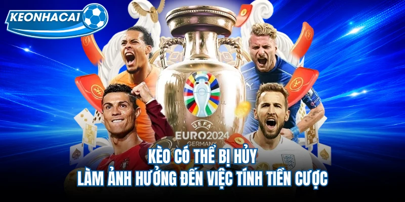Kèo có thể bị hủy làm ảnh hưởng đến việc tính tiền cược