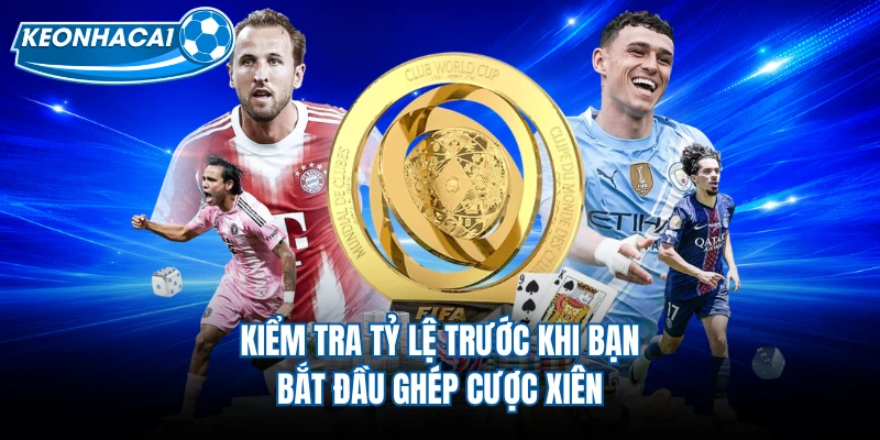 Kiểm tra tỷ lệ trước khi bạn bắt đầu ghép cược xiên