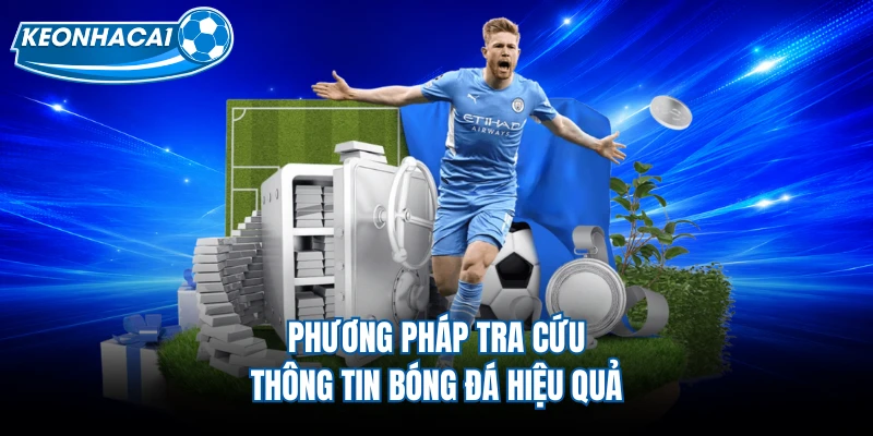 Phương pháp tra cứu thông tin bóng đá hiệu quả