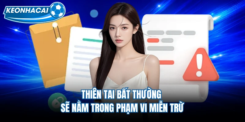 Thiên tai bất thường sẽ nằm trong phạm vi miễn trừ