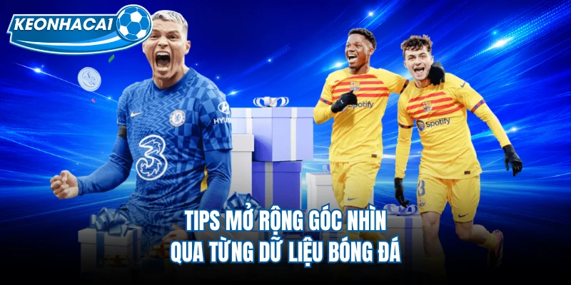 Tips mở rộng góc nhìn qua từng dữ liệu bóng đá