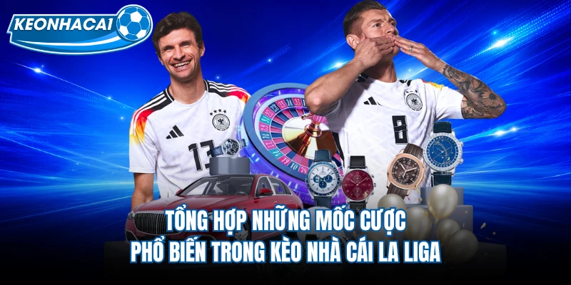 Tổng hợp những mốc cược phổ biến trong kèo nhà cái La Liga